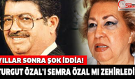 Turgut Özal'ı Semra Özal mı zehirledi?