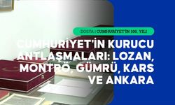 Cumhuriyet'in uluslararası tapuları: Lozan, Montrö, Ankara, Gümrü ve Kars