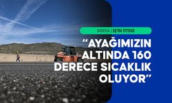 Yolların güvenliği için 160 derece sıcaklıktaki asfaltta ter döküyorlar