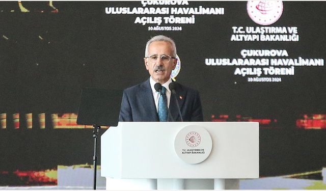 Bakan Uraloğlu: Çukurova Uluslararası Havaliman bölgesel kalkınmanın lokomotifi olacak