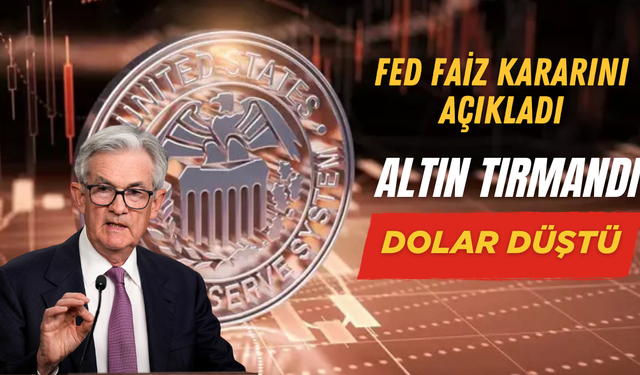 FED faiz kararını açıkladı, piyasalar karıştı: Altın tırmandı, dolar düştü