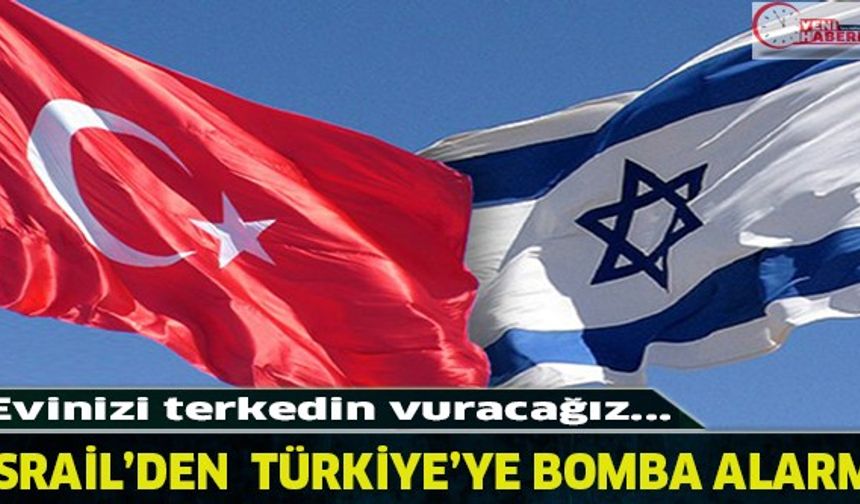 Evinizi terkedin vuracağız! İsrail'den Türkiye'ye bomba alarm!