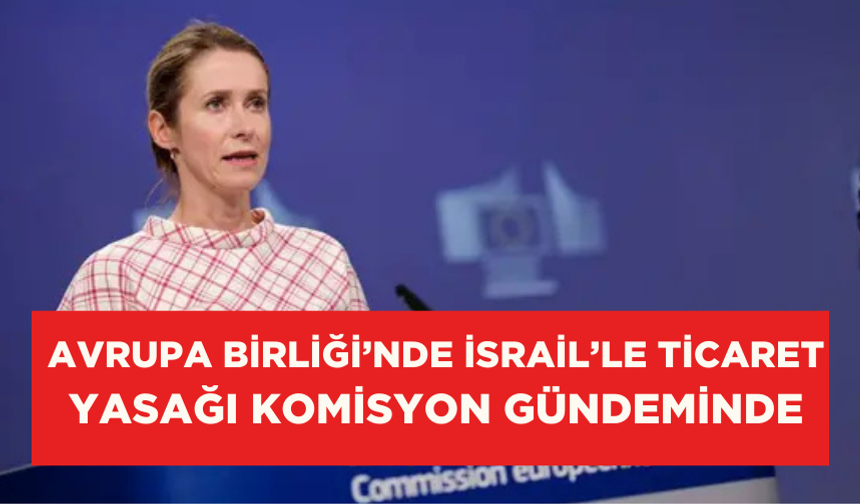 AB’de İsrail’le ticaretin askıya alınması talebi komisyon gündeminde