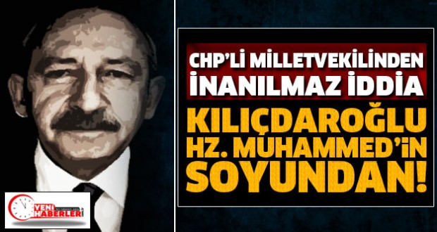 'Kılıçdaroğlu Hz.Muhammed'in soyundan geliyor!'